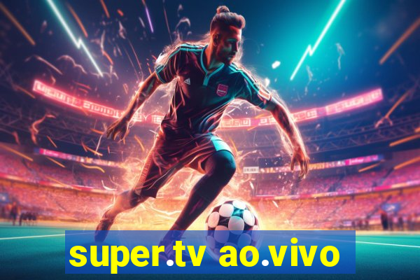 super.tv ao.vivo